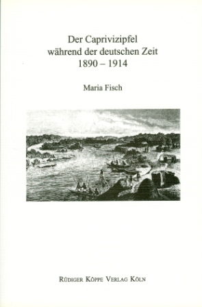 Der Caprivizipfel während der deutschen Kolonialzeit 1890–1914
